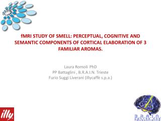 Laura Romoli PhD PP Battaglini , B.R.A.I.N. Trieste Furio Suggi Liverani (illycaffè s.p.a. )