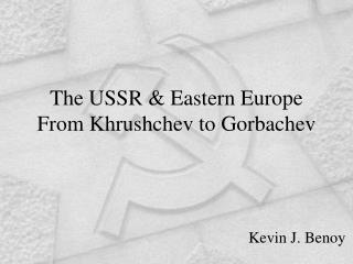 The USSR &amp; Eastern Europe From Khrushchev to Gorbachev