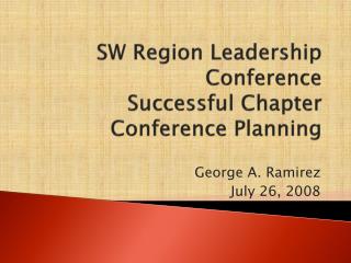 SW Region Leadership Conference Successful Chapter Conference Planning