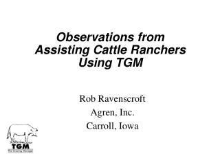 Observations from Assisting Cattle Ranchers Using TGM