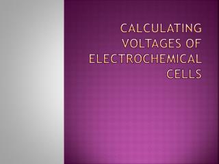 Calculating Voltages of Electrochemical Cells