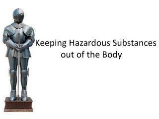 Keeping Hazardous Substances out of the Body