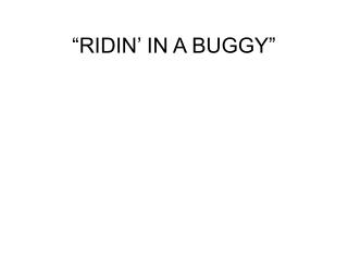 “RIDIN’ IN A BUGGY”