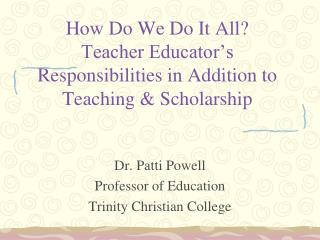 How Do We Do It All? Teacher Educator’s Responsibilities in Addition to Teaching &amp; Scholarship
