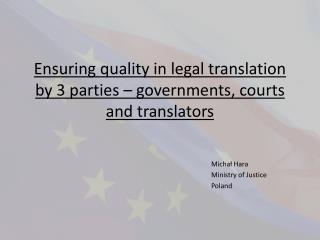 Ensuring quality in legal translation by 3 parties – governments, courts and translators