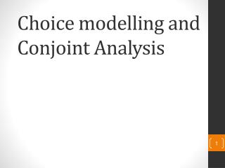 Choice modelling and Conjoint Analysis