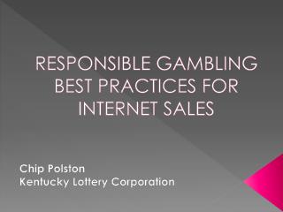 RESPONSIBLE GAMBLING BEST PRACTICES FOR INTERNET SALES