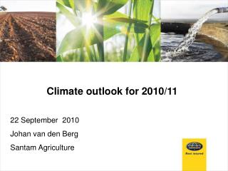 Climate outlook for 2010/11 22 September 2010 Johan van den Berg Santam Agriculture