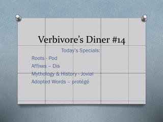 Verbivore’s Diner #14