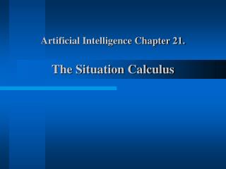 Artificial Intelligence Chapter 21. The Situation Calculus