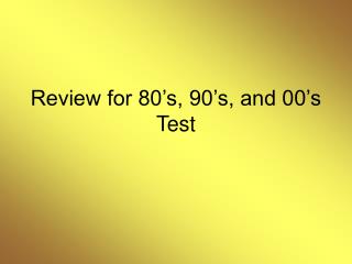 Review for 80’s, 90’s, and 00’s Test