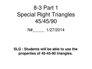 8-3 Part 1 Special Right Triangles 45/45/90