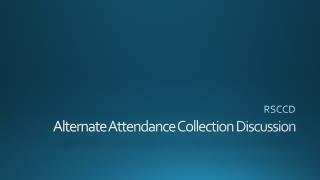 Alternate Attendance Collection Discussion