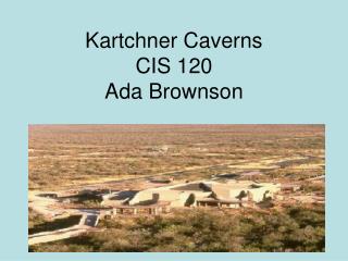 Kartchner Caverns CIS 120 Ada Brownson