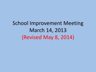 School Improvement Meeting March 14, 2013 (Revised May 8, 2014)