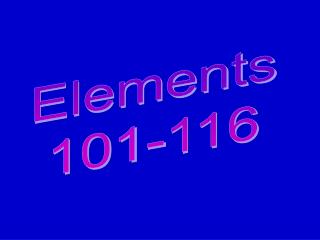 Elements 101-116