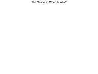 The Gospels: When &amp; Why?
