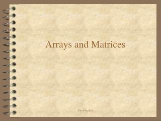 Arrays and Matrices