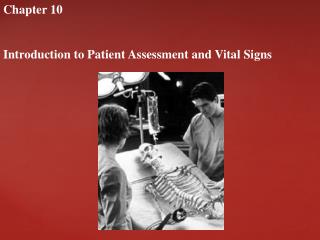 Chapter 10 Introduction to Patient Assessment and Vital Signs