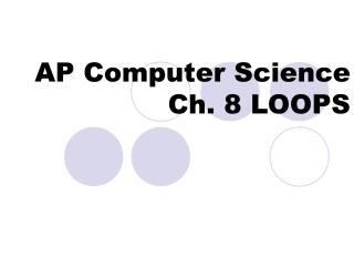 AP Computer Science Ch. 8 LOOPS