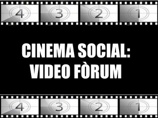 CINEMA SOCIAL: VIDEO FÒRUM
