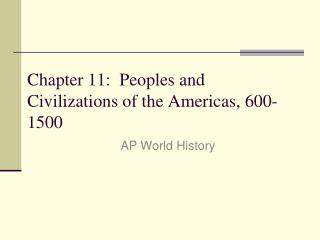 Chapter 11: Peoples and Civilizations of the Americas, 600-1500