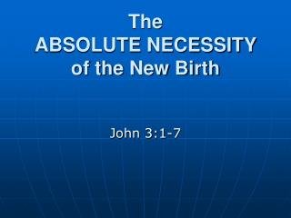 The ABSOLUTE NECESSITY of the New Birth