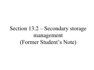 Section 13.2 – Secondary storage management (Former Student’s Note)