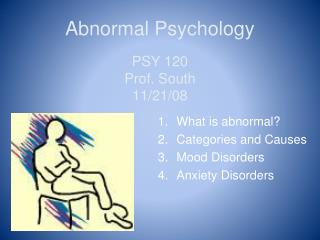 Abnormal Psychology PSY 120 Prof. South 11/21/08
