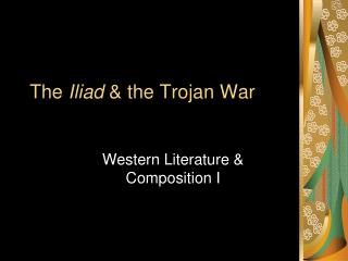 The Iliad &amp; the Trojan War