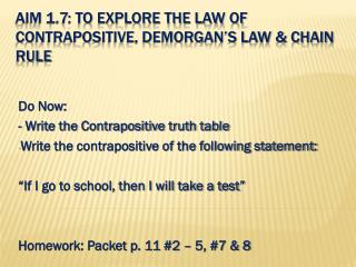 Aim 1.7: To explore the law of contrapositive, demorgan’s law &amp; Chain rule