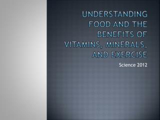 Understanding food and the benefits of vitamins, minerals, and exercise