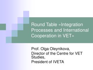 Round Table « Integration Processes and International Cooperation in VET »