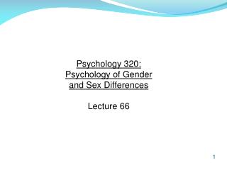 Psychology 320: Psychology of Gender and Sex Differences Lecture 66