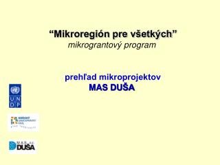 “Mikroregión pre všetkých ” mikrograntový program prehľad mikroprojektov MAS DU ŠA