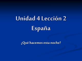 Unidad 4 Lección 2 España