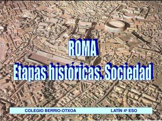 ROMA Etapas históricas. Sociedad