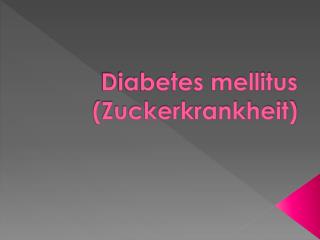 Diabetes mellitus (Zuckerkrankheit)