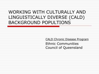 WORKING WITH CULTURALLY AND LINGUISTICALLY DIVERSE (CALD) BACKGROUND POPULTIONS