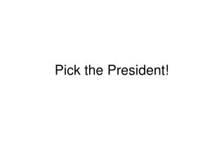 Pick the President!