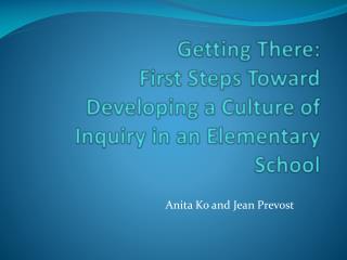 Getting There: First Steps T oward D eveloping a Culture of Inquiry in an Elementary School