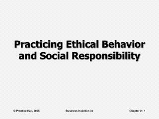 Practicing Ethical Behavior and Social Responsibility