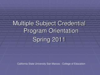 Multiple Subject Credential Program Orientation Spring 2011