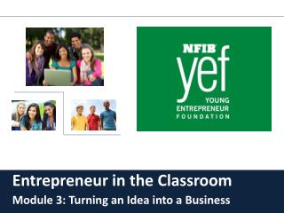 Entrepreneur in the Classroom Module 3: Turning an Idea into a Business