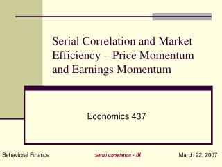 Serial Correlation and Market Efficiency – Price Momentum and Earnings Momentum