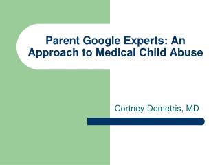 Parent Google Experts: An Approach to Medical Child Abuse