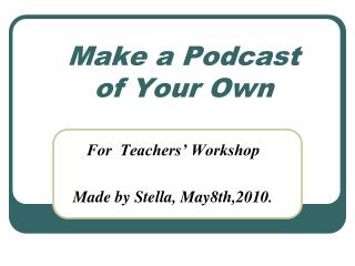 Make a Podcast of Your Own