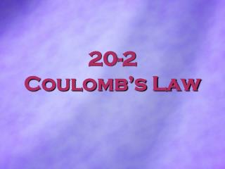 20-2 Coulomb’s Law