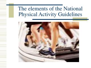 The elements of the National Physical Activity Guidelines