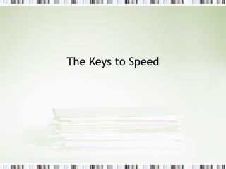 The Keys to Speed